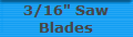 3/16" Saw
Blades