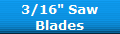 3/16" Saw
Blades