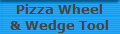Pizza Wheel
& Wedge Tool