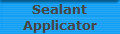 Sealant
Applicator